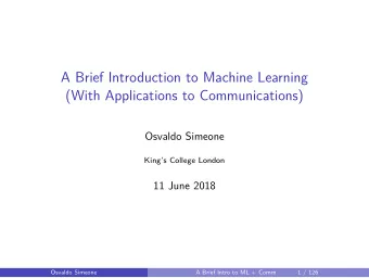 A Brief Introduction to Machine Learning  (With Applications to Communications)  Osvaldo Simeone