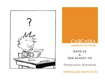 NAFS-0 8  &amp;  CSA A4 4 0 S1 -0 9  Fenestration Standards  FIBERGLASS INNOVATION  Introduction to