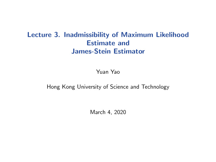 lecture 3 inadmissibility of maximum likelihood estimate