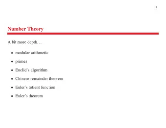 Number Theory  A bit more depth. . .  modular arithmetic  primes  Euclids algorithm