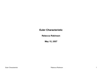 Euler Characteristic  Rebecca Robinson  May 15, 2007  Euler Characteristic  Rebecca Robinson  1