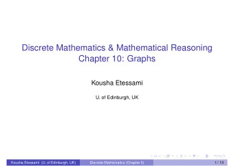 Discrete Mathematics &amp; Mathematical Reasoning  Chapter 10: Graphs  Kousha Etessami  U. of