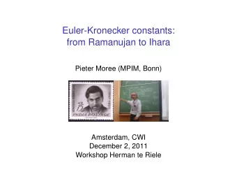 Euler-Kronecker constants:  from Ramanujan to Ihara  Pieter Moree (MPIM, Bonn)  Amsterdam, CWI
