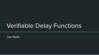 Verifiable Delay Functions  Joe Netti  Overview of VDFs (Boneh, Bonneau, et al. 2019)  Goal: Prove
