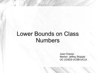 Lower Bounds on Class  Numbers  Jose Chavez  Mentor: Jeffrey Stopple  UC LEADS UCSB-UCLA  Pure