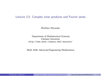 Lecture 3.5: Complex inner products and Fourier series  Matthew Macauley  Department of