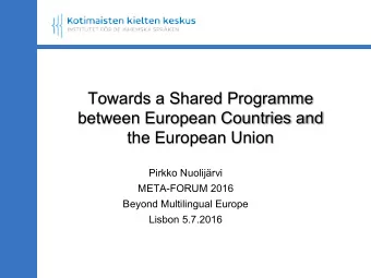Towards a Shared Programme  between European Countries and  the European Union  Pirkko Nuolijrvi