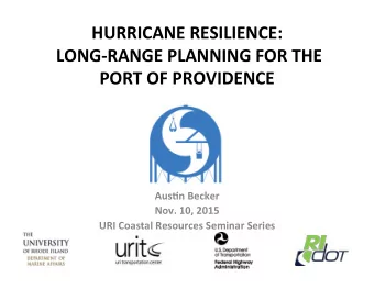 HURRICANE RESILIENCE:  LONG-RANGE PLANNING FOR THE PORT OF PROVIDENCE  Aus7n Becker  Nov. 10, 2015