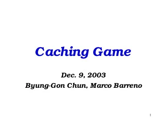 Caching Game  Dec. 9, 2003  Byung-Gon Chun, Marco Barreno  1  Contents   Motivation   Game