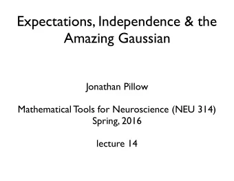 Expectations, Independence &amp; the  Amazing Gaussian  Jonathan Pillow  Mathematical Tools for