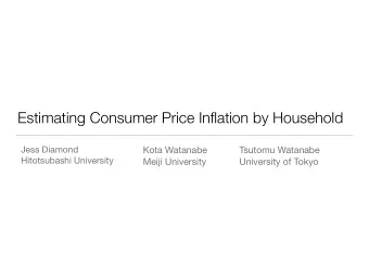 Estimating Consumer Price Inflation by Household Jess Diamond Kota Watanabe Tsutomu Watanabe