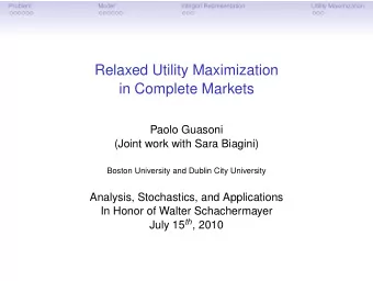Relaxed Utility Maximization  in Complete Markets  Paolo Guasoni  (Joint work with Sara Biagini)