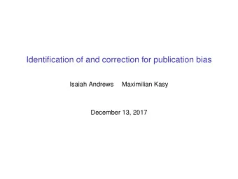 Identification of and correction for publication bias  Isaiah Andrews  Maximilian Kasy  December