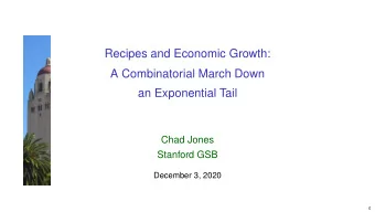 Recipes and Economic Growth:  A Combinatorial March Down  an Exponential Tail  Chad Jones  Stanford