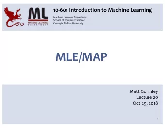 MLE/MAP  Matt Gormley  Lecture 20  Oct 29, 2018  1  Q&amp;A  9  PROBABILISTIC LEARNING  11