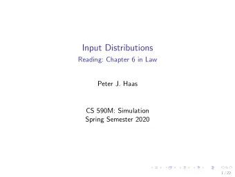 Input Distributions  Reading: Chapter 6 in Law  Peter J. Haas  CS 590M: Simulation  Spring Semester