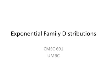 Exponential Family Distributions  CMSC 691  UMBC  Exponential Family Form  Exponential Family Form