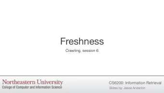 Freshness  Crawling, session 6  CS6200: Information Retrieval  Slides by: Jesse Anderton  Page