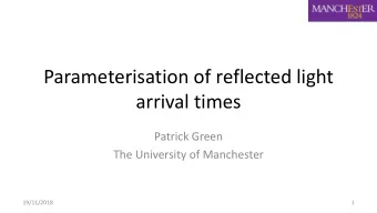 Parameterisation of reflected light  arrival times  Patrick Green  The University of Manchester