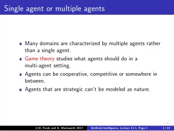 Single agent or multiple agents  Many domains are characterized by multiple agents rather  than a