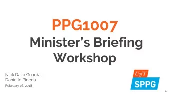 PPG1007  Ministers Briefing  Workshop  Nick Dalla Guarda  Danielle Pineda  February 16, 2018  1
