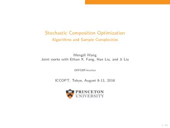 Stochastic Composition Optimization  Algorithms and Sample Complexities  Mengdi Wang  Joint works