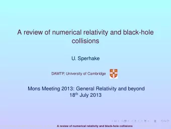 A review of numerical relativity and black-hole  collisions  U. Sperhake  DAMTP  , University of