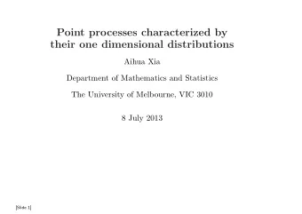 Point processes characterized by  their one dimensional distributions  Aihua Xia  Department of
