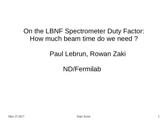 On the LBNF Spectrometer Duty Factor:  How much beam time do we need ?  Paul Lebrun, Rowan Zaki