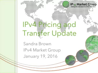 IPv4 Pricing and  Transfer Update  Sandra Brown  IPv4 Market Group  January 19, 2016  IPv4 Life