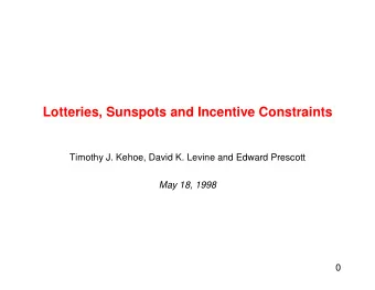Lotteries, Sunspots and Incentive Constraints  Timothy J. Kehoe, David K. Levine and Edward