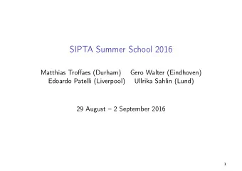 SIPTA Summer School 2016  Matthias Troffaes (Durham)  Gero Walter (Eindhoven)  Edoardo Patelli