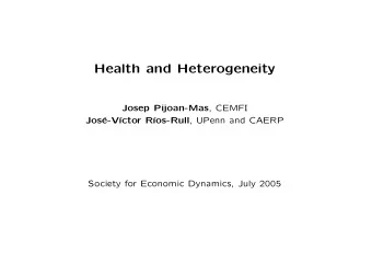 Health and Heterogeneity Josep Pijoan-Mas , CEMFI  Jos  e-V    ctor R   os-Rull , UPenn