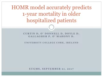 HOMR model accurately predicts  1-year mortality in older  hospitalized patients  C U R T I N  D ,