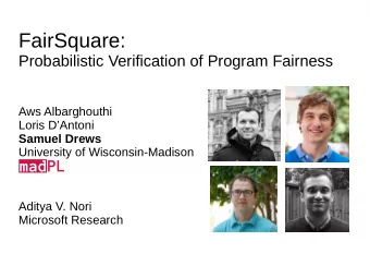FairSquare:  Probabilistic Verification of Program Fairness  Aws Albarghouthi  Loris DAntoni