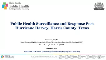 Public Health Surveillance and Response Post  Hurricane Harvey, Harris County, Texas  Leann Liu,