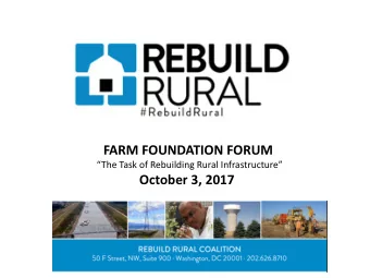 FARM FOUNDATION FORUM  The Task of Rebuilding Rural Infrastructure  October 3, 2017  More