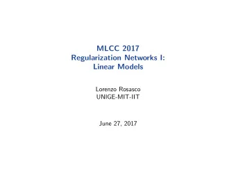 MLCC 2017  Regularization Networks I:  Linear Models  Lorenzo Rosasco  UNIGE-MIT-IIT  June 27, 2017