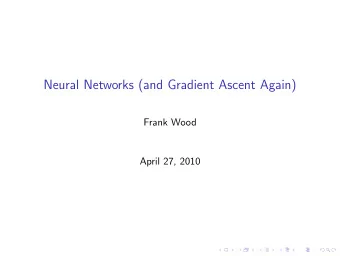 Neural Networks (and Gradient Ascent Again)  Frank Wood  April 27, 2010  Generalized Regression