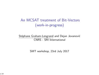 An MCSAT treatment of Bit-Vectors  (work-in-progress)  Stphane Graham-Lengrand and Dejan