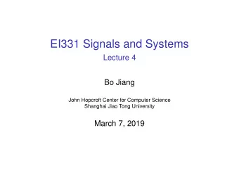 EI331 Signals and Systems  Lecture 4  Bo Jiang  John Hopcroft Center for Computer Science  Shanghai