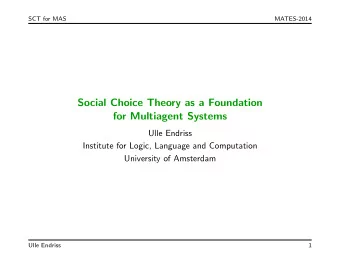 Social Choice Theory as a Foundation  for Multiagent Systems  Ulle Endriss  Institute for Logic,