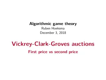 Vickrey-Clark-Groves auctions  First price vs second price  Recap  Last week:  Introduction