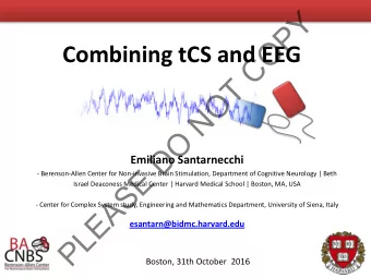 Y  P  O  Combining tCS and EEG  C  T  O  N  O  D  Emiliano Santarnecchi  E  - Berenson-Allen Center