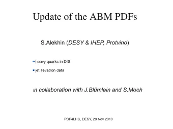 Update of the ABM PDFs S.Alekhin ( DESY &amp; IHEP, Protvino )  heavy quarks in DIS  jet Tevatron