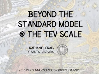 beyond the  standard model  @ the tev scale  nathaniel craig  uc santa barbara  2017 ICTP Summer