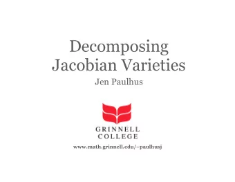 Decomposing  Jacobian Varieties  Jen Paulhus  www.math.grinnell.edu/~paulhusj  Plan of Attack
