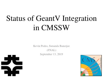 Status of GeantV Integration  in CMSSW  Kevin Pedro, Sunanda Banerjee  (FNAL)  September 13, 2019
