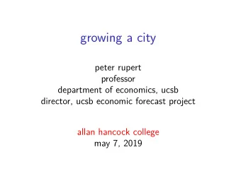 growing a city  peter rupert  professor  department of economics, ucsb  director, ucsb economic