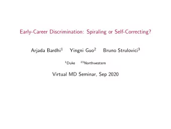 Early-Career Discrimination: Spiraling or Self-Correcting? Arjada Bardhi 1 Yingni Guo 2 Bruno